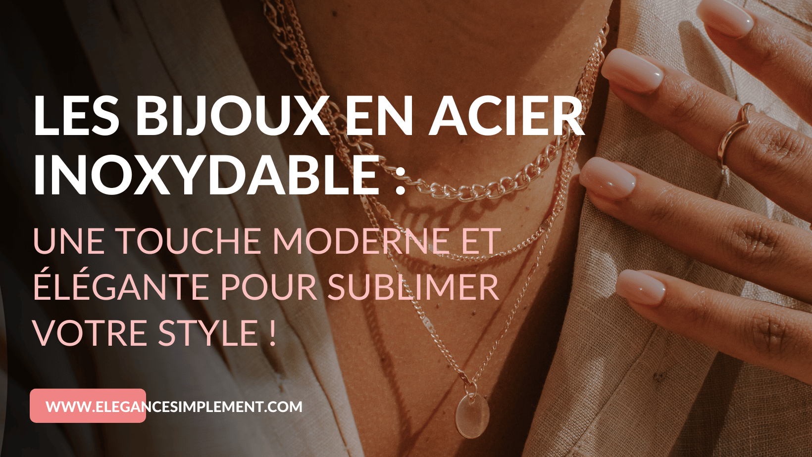 Les bijoux en acier inoxydable : Une touche moderne et élégante pour sublimer votre style !